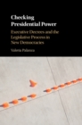 Image for Checking Presidential Power: Executive Decrees and the Legislative Process in New Democracies