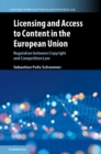 Image for Licensing and Access to Content in the European Union: Regulation between Copyright and Competition Law : Series Number 49