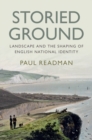 Image for Storied ground: landscape and the shaping of English national identity