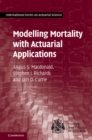 Image for Modelling Mortality with Actuarial Applications