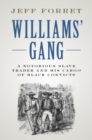 Image for Williams&#39; gang: a notorious slave trader and his cargo of black convicts