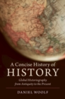 Image for A concise history of history: global historiography from antiquity to the present