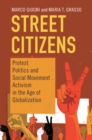 Image for Street citizens: protest politics and social movement activism in the age of globalization