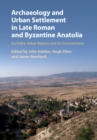 Image for Archaeology and urban settlement in late Roman and Byzantine Anatolia: Euchaia-Avkat-Beyozu and its environment