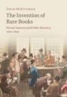 Image for Invention of Rare Books: Private Interest and Public Memory, 1600-1840