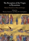 Image for The reception of the Virgin in Byzantium  : Marian narratives in texts and images