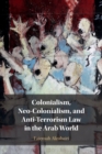 Image for Colonialism, Neo-Colonialism, and Anti-Terrorism Law in the Arab World