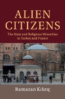 Image for Alien citizens  : the state and religious minorities in Turkey and France