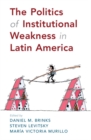 Image for The Politics of Institutional Weakness in Latin America