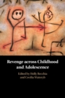 Image for Revenge across Childhood and Adolescence