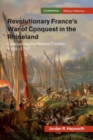 Image for Revolutionary France&#39;s war of conquest in the Rhineland  : conquering the natural frontier, 1792-1797