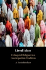 Image for Lived Islam  : colloquial religion in a cosmopolitan tradition