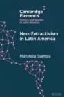 Image for Neo-extractivism in Latin America  : socio-environmental conflicts, the territorial turn, and new political narratives