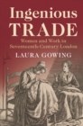 Image for Ingenious trade  : women and work in seventeenth-century London