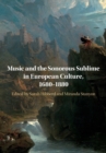 Image for Music and the sonorous sublime in European culture, 1680-1880