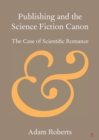 Image for Publishing the science fiction canon  : the case of scientific romance