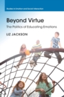 Image for Beyond virtue  : the politics of educating emotions