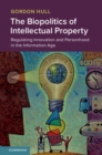 Image for The biopolitics of intellectual property  : regulating innovation and personhood in the information age