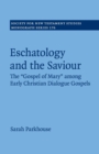 Image for Eschatology and the saviour  : the &#39;Gospel of Mary&#39; among early Christian dialogue gospels