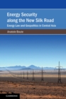 Image for Energy Security along the New Silk Road