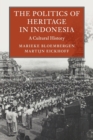 Image for The politics of heritage in Indonesia  : a cultural history