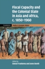 Image for Fiscal capacity and the colonial state in Asia and Africa, c.1850-1960