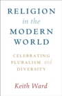 Image for Religion in the modern world  : celebrating pluralism and diversity
