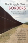 Image for The struggle over borders  : cosmopolitanism and communitarianism