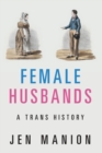 Image for Female husbands  : a trans history