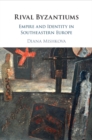 Image for Rival Byzantiums : Empire and Identity in Southeastern Europe