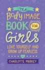 Image for The body image book for girls  : love yourself and grow up fearless