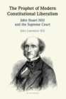 Image for The Prophet of Modern Constitutional Liberalism  : John Stuart Mill and the Supreme Court