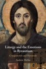 Image for Liturgy and the emotions in Byzantium  : compunction and hymnody