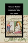 Image for Friends of the Emir  : non-Muslim state officials in premodern Islamic thought