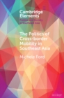 Image for The Politics of Cross-Border Mobility in Southeast Asia