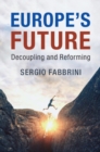 Image for Europe&#39;s future  : decoupling and reforming