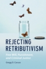 Image for Rejecting retributivism  : free will, punishment, and criminal justice
