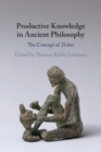 Image for Productive knowledge in ancient philosophy  : the concept of technãe