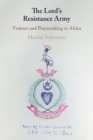 Image for The Lord&#39;s Resistance Army  : violence and peacemaking in Africa