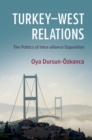 Image for Turkey-West relations  : the politics of intra-alliance opposition