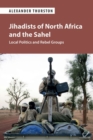 Image for Jihadists of North Africa and the Sahel  : local politics and rebel groups