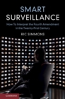 Image for Smart surveillance  : how to interpret the Fourth amendment in the twenty-first century