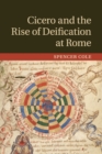 Image for Cicero and the Rise of Deification at Rome