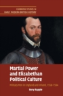 Image for Martial power and Elizabethan political culture  : military men in England and Ireland, 1558-1594