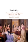 Image for Bawdy city  : commercial sex and regulation in Baltimore, 1790-1915