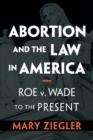 Image for Abortion in America  : a legal history from Roe to the present