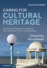 Image for Caring for Cultural Heritage : An Integrated Approach to Legal and Ethical Initiatives in the United Kingdom