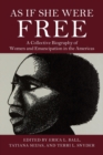 Image for As if she were free  : a collective biography of women and emancipation in the Americas