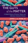 Image for The guts of the matter  : a global history of human waste and infectious intestinal disease