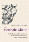 Image for The metabolic ghetto  : an evolutionary perspective on nutrition, power relations and chronic disease